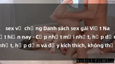 sex vợ chồng Danh sách sex gái Việt Nam sinh viên hot nhất hiện nay - Cập nhật mới nhất, hấp dẫn và đầy kích thích, không thể bỏ qua!