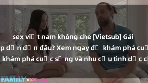 sex việt nam không che [Vietsub] Gái mại dâm châu Á hấp dẫn đến đâu? Xem ngay để khám phá cuộc sống và nhu cầu tình dục của họ!