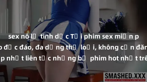 sex nô lệ tình dục Tải phim sex miễn phí chất lượng cao độc đáo, đa dạng thể loại, không cần đăng ký tài khoản. Cập nhật liên tục những bộ phim hot nhất trên thị trường. Sự lựa chọn hàng đầu cho người