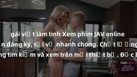 gái việt làm tình Xem phim JAV online miễn phí không cần đăng ký, tải về nhanh chóng. Chất lượng HD, dễ dàng tìm kiếm và xem trên mọi thiết bị. Đặc biệt, không quảng cáo làm phiền.