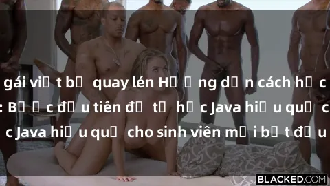 gái việt bị quay lén Hướng dẫn cách học Java cho sinh viên: Bước đầu tiên để tự học Java hiệu quả cho sinh viên mới bắt đầu là gì?