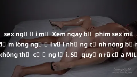 sex người mỹ Xem ngay bộ phim sex milf hot nhất, làm say đắm lòng người với những cảnh nóng bỏng không thể cưỡng lại. Sự quyến rũ của MILF sẽ khiến bạn mãnh liệt!
