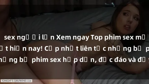 sex người lớn Xem ngay Top phim sex mới nhất đang hot nhất hiện nay! Cập nhật liên tục những bộ phim sex hấp dẫn, độc đáo và đầy kích thích.